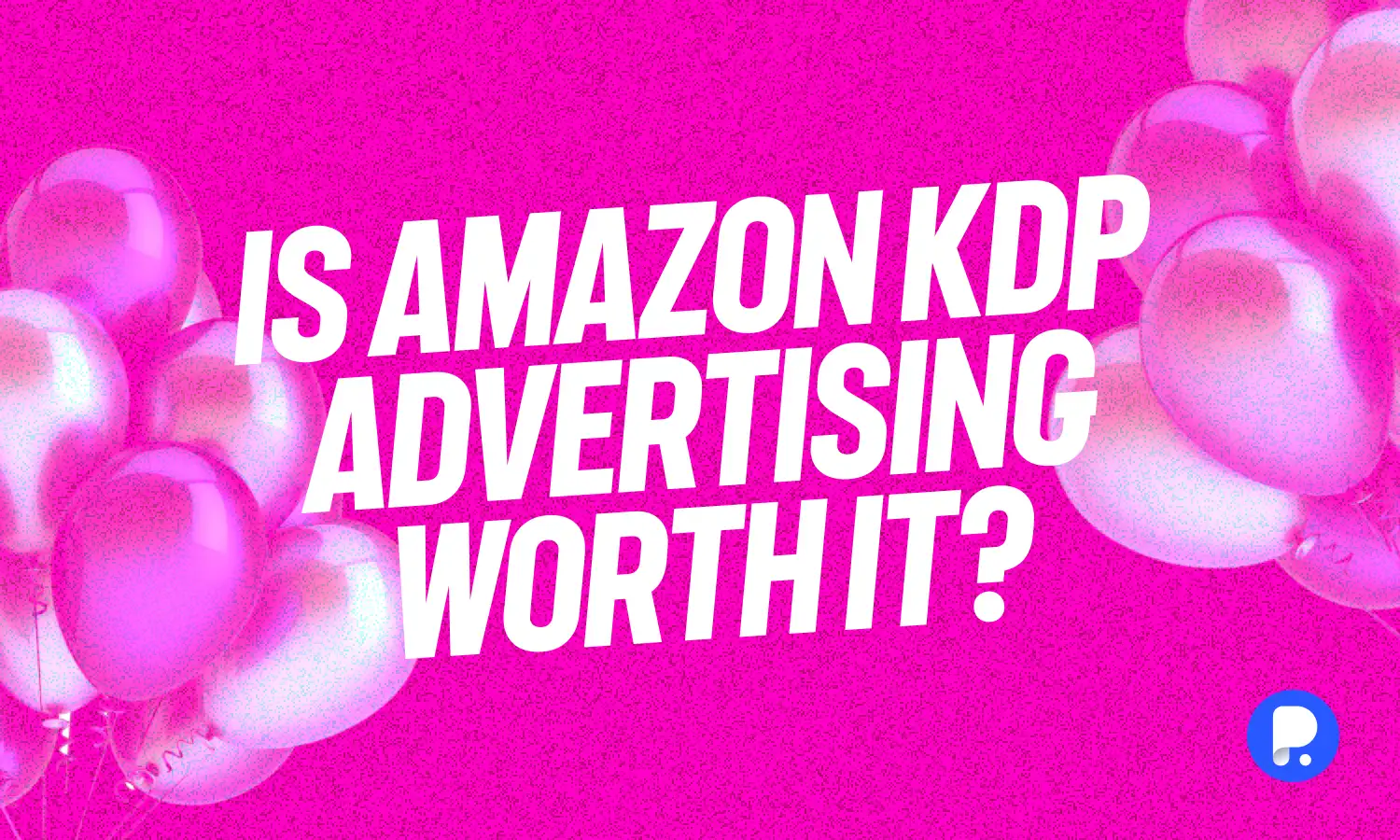 Is Amazon KDP Advertising Worth It? Evaluating ROI for Authors and
